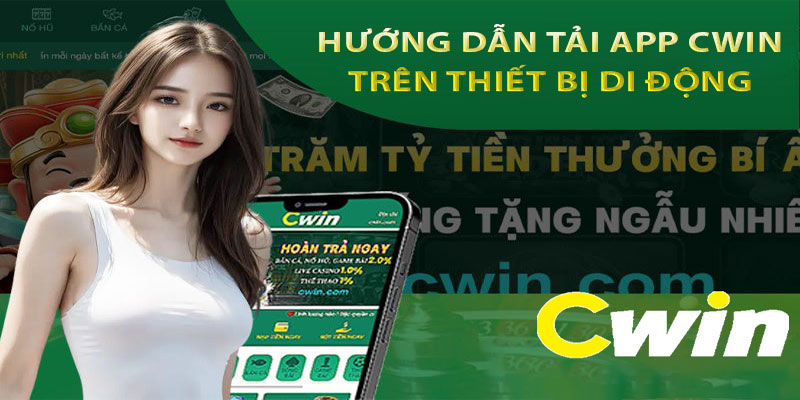 Hướng dẫn 3 bước tải ứng dụng Cwin về điện thoại di động